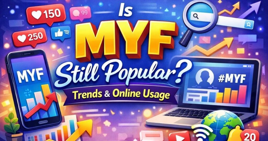 Is MYF Still Popular Trends & Online Usage