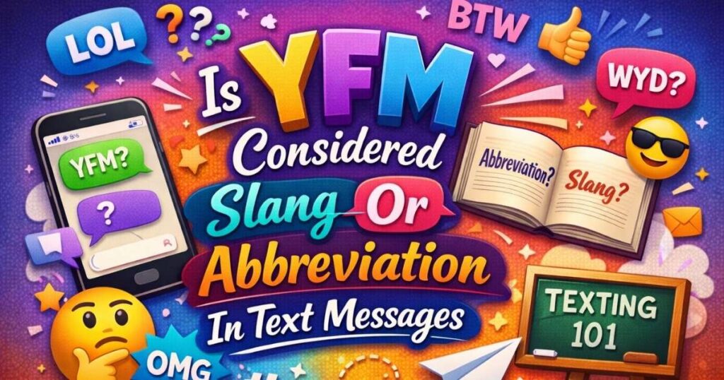 Is YFM Considered Slang Or Abbreviation In Text Messages