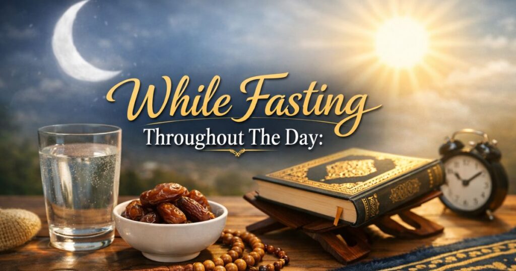 While Fasting Throughout The Day: