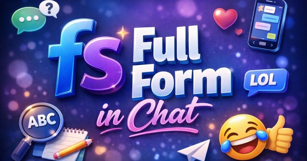 FS Full Form in Chat: Meaning, Usage, and Examples Explained