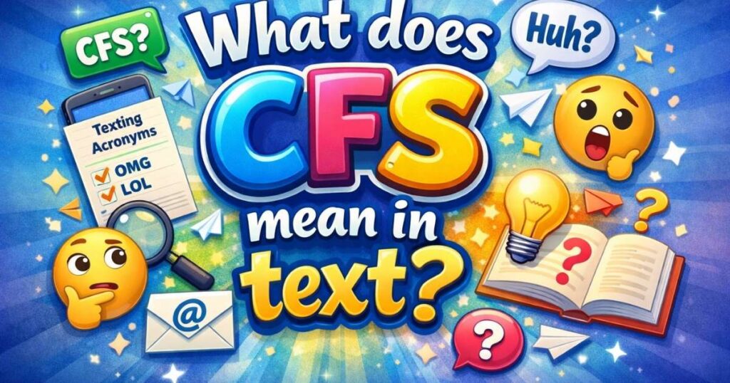 CFS Meaning in Text: A Complete Comprehensive Guide