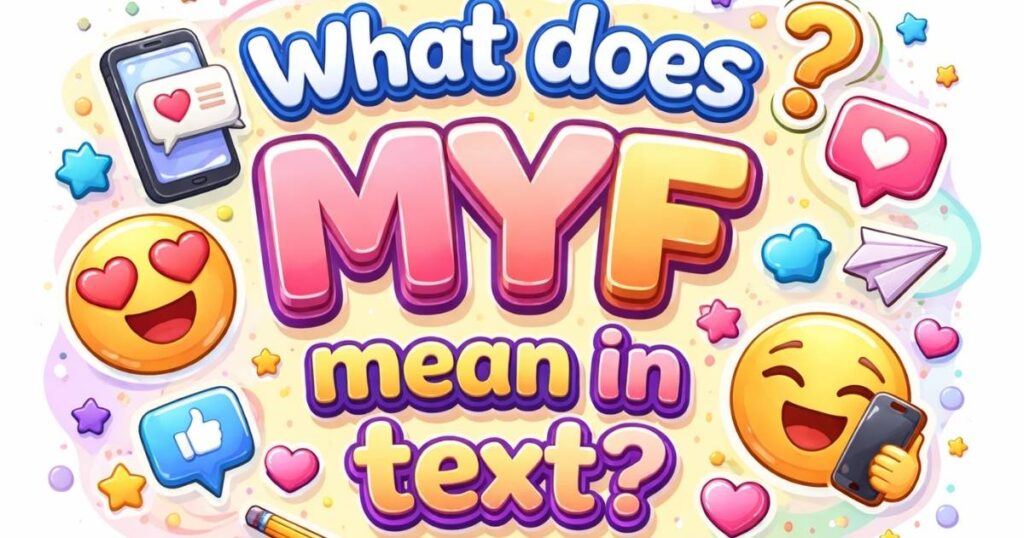 What Does MYF Mean? A Complete Guide to This Popular Texting Term