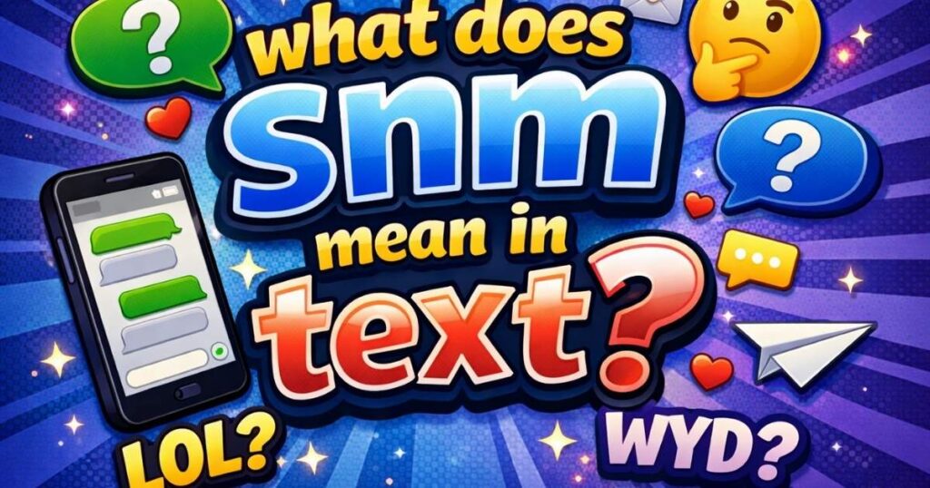what does snm mean in text What Does SNM Really Mean in Chat and Social Media