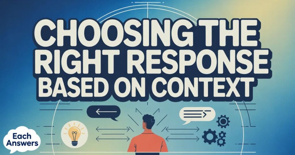 Choosing The Right Response Based On Context