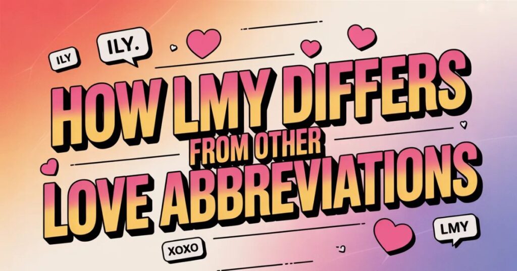 How LMY Differs From Other Love Abbreviations