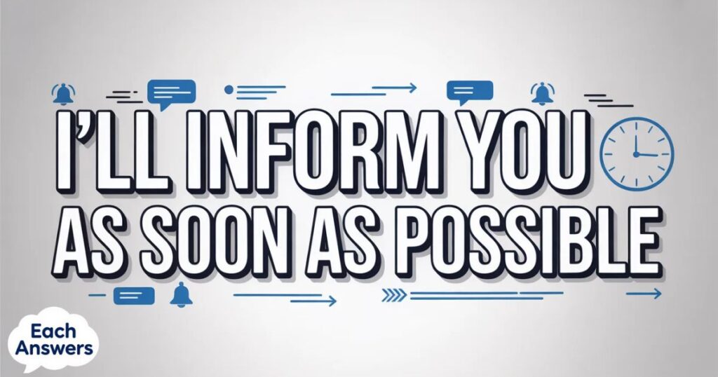 I'll Inform You As Soon As Possible