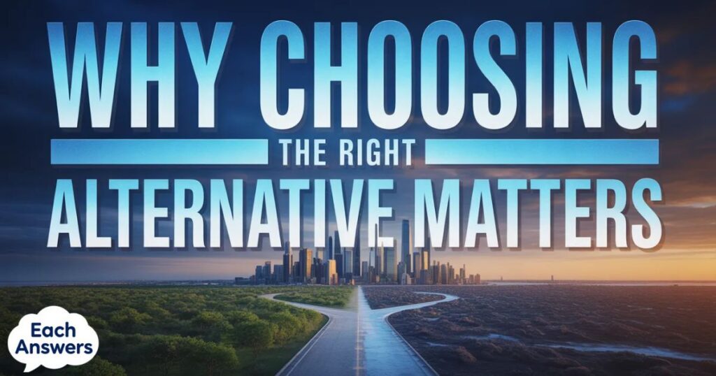 Why Choosing The Right Alternative Matters