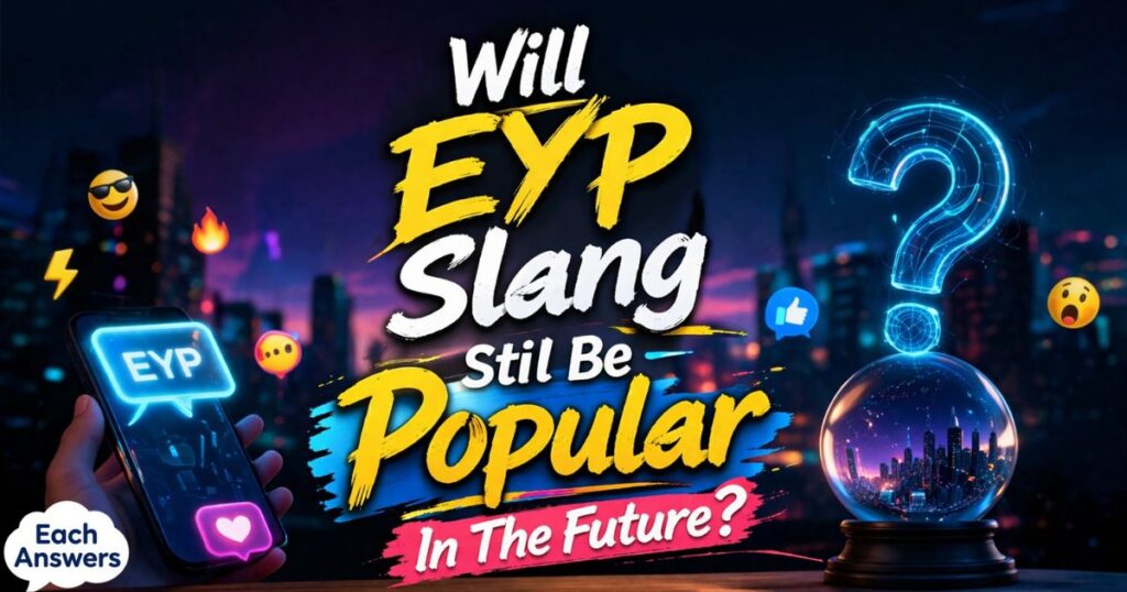 Will EYP Slang Still Be Popular In The Future?